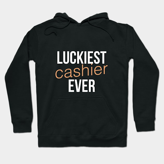 Luckiest cashier ever Hoodie by cypryanus